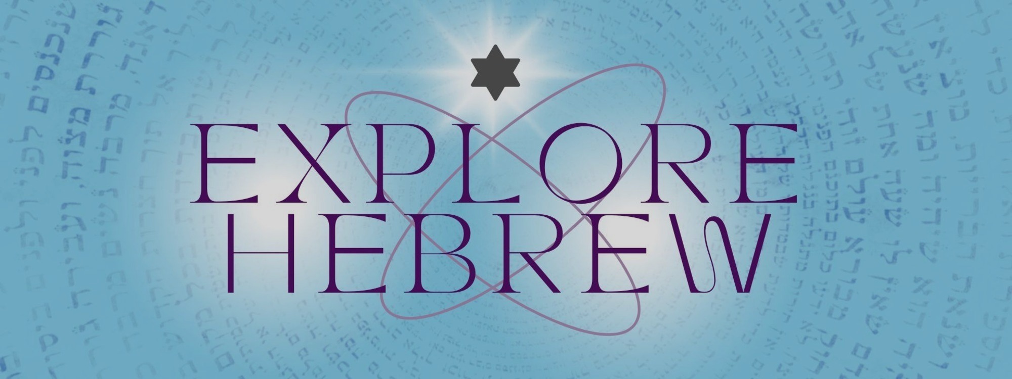 Explore Hebrew Courses*Biblical and Modern Hebrew taught together from a Christian perspective.